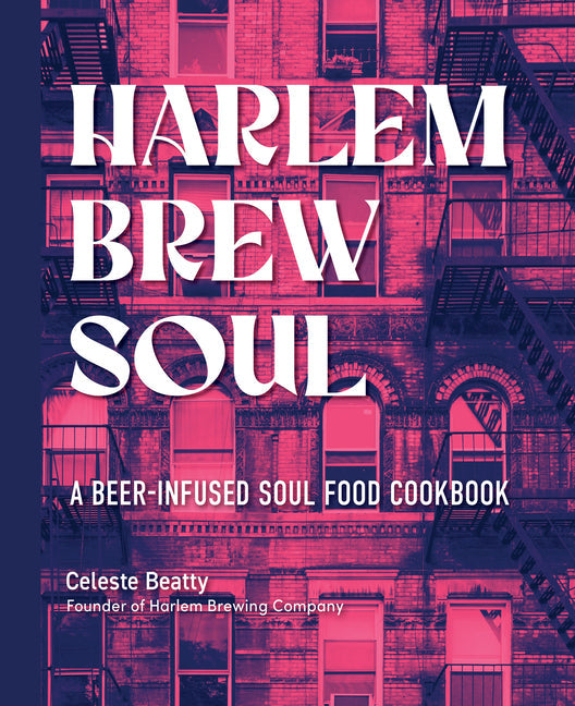 harlem brew soul: a beer-infused soul food cookbook