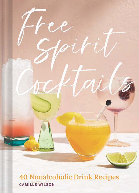free spirit cocktails: 40 nonalcoholic drink recipes